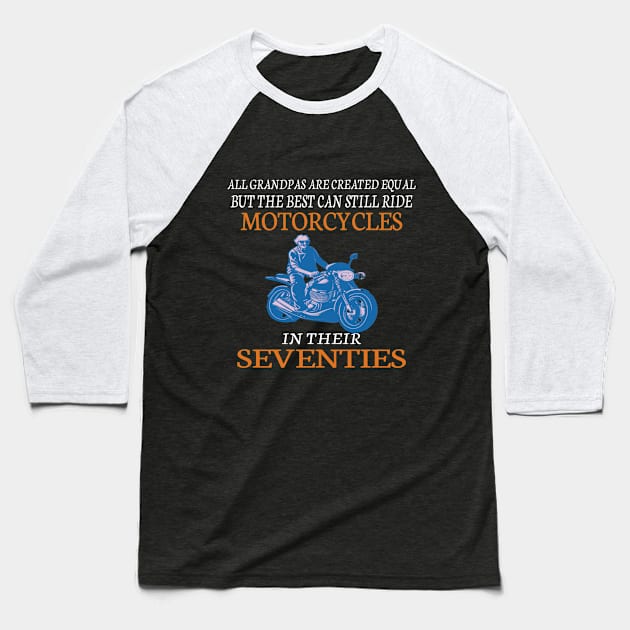 All Grandpas Are Created Equal But The Best Can Still Ride Motorcycles In Their Seventies Baseball T-Shirt by crazyshop